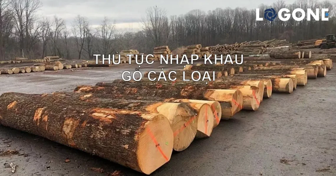 Thủ tục nhập khẩu gỗ các loại về Việt Nam